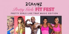 DOPE EVENT ALERT: 2Chainz Pretty Girls Fit Fest #PrettyGirlsLikeTrapMusic Edition
